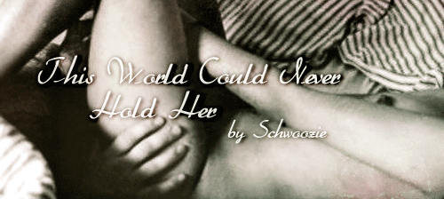 This World Could Never Hold Her