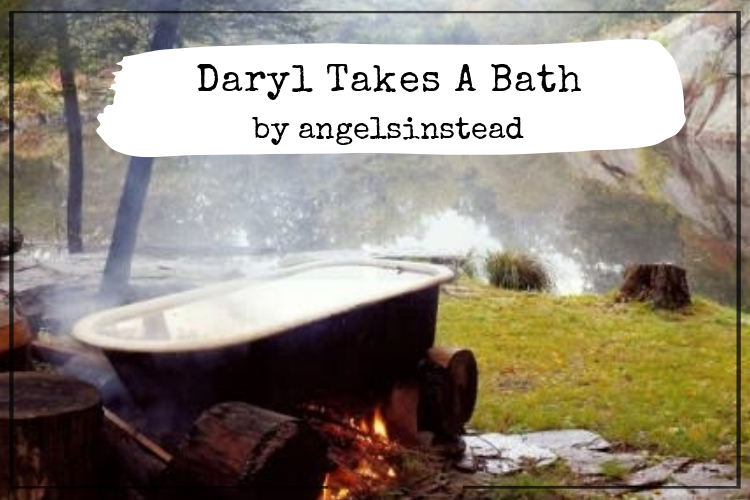 Daryl Takes A Bath